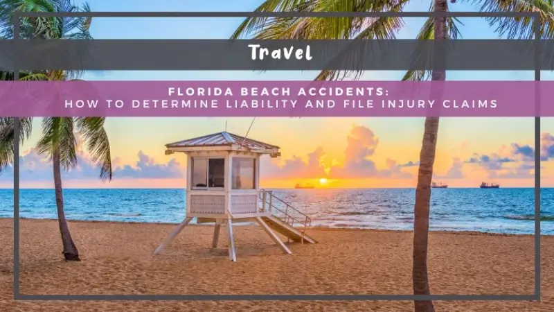 Florida Beach Accidents: How to Determine Liability and File Injury Claims