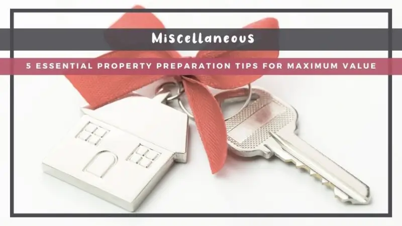 5 Essential Property Preparation Tips for Maximum Value