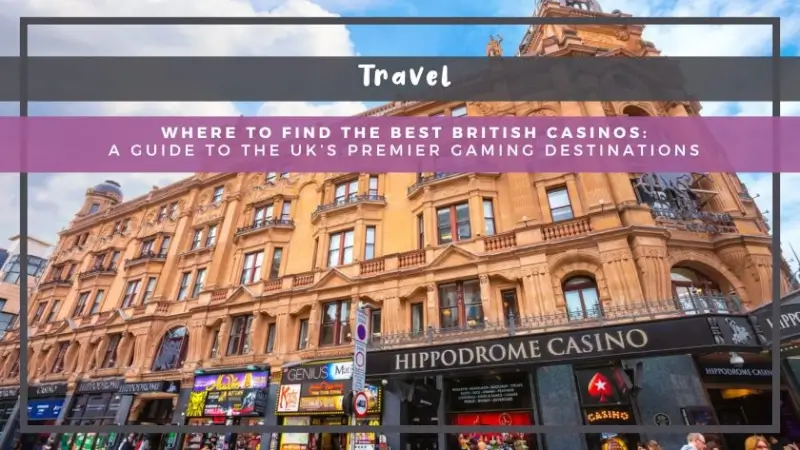Where to Find the Best British Casinos: A Guide to the UK’s Premier Gaming Destinations