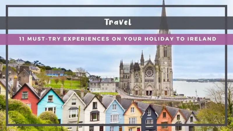 11 Must-Try Experiences on Your Holiday to Ireland