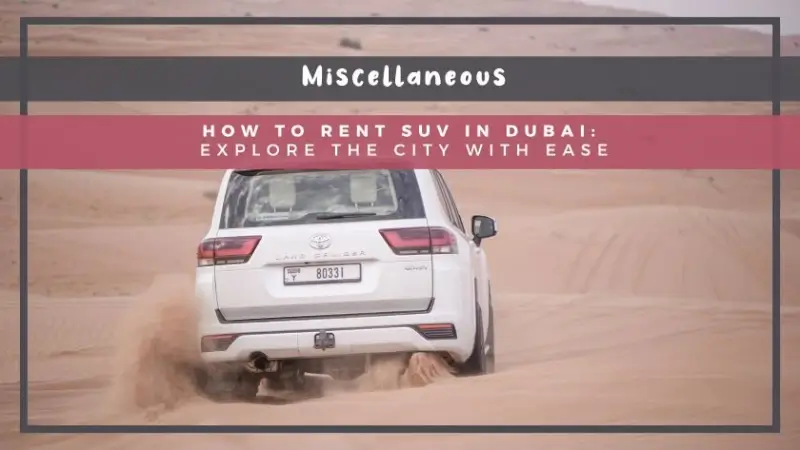 How to Rent SUV in Dubai: Explore the City with Ease