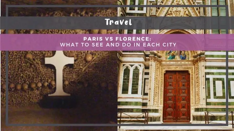Paris vs Florence: What to See and Do in Each City