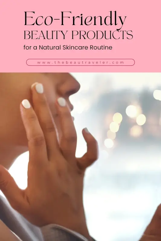 How to Build a Sustainable Body Care Routine with Natural Ingredients - The BeauTraveler