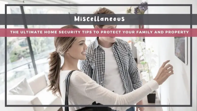 The Ultimate Home Security Tips to Protect Your Family and Property