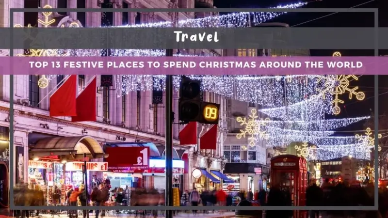 Top 13 Festive Places to Spend Christmas Around the World