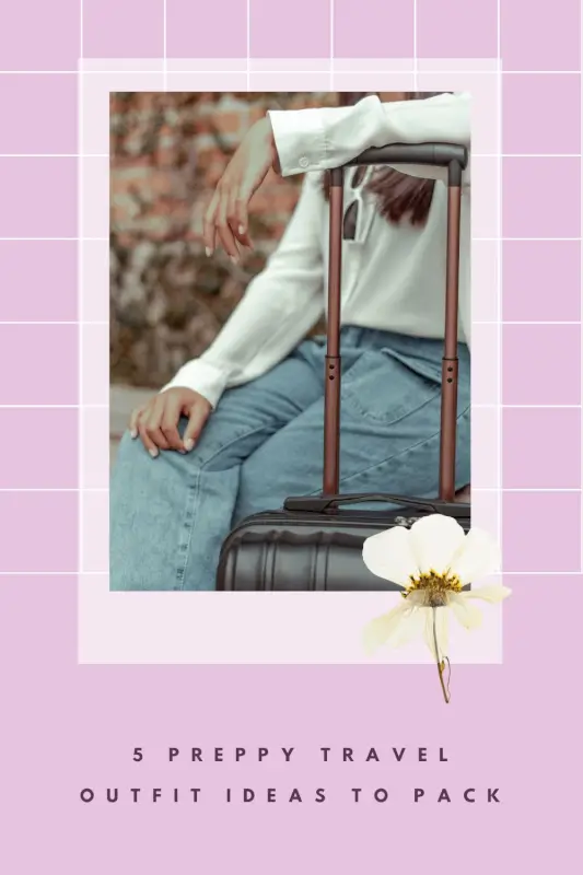 Preppy Travel Packing Essentials: The Ultimate Tips for Stylish Trips - The BeauTraveler