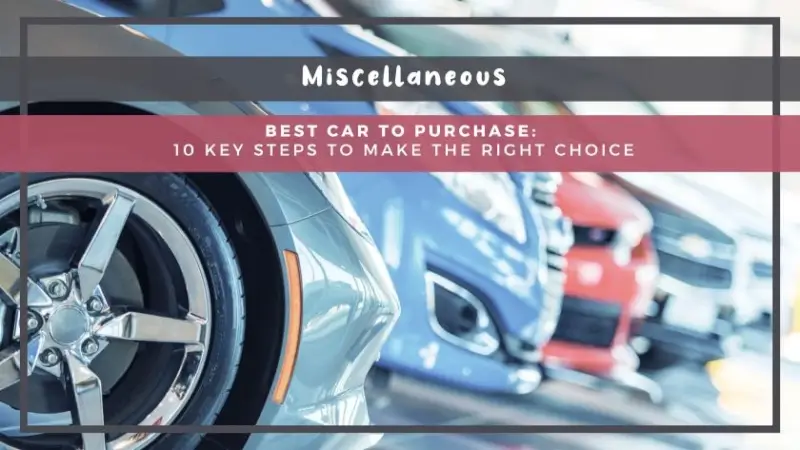 Best Car to Purchase: 10 Key Steps to Make the Right Choice