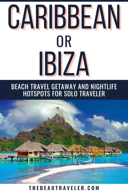 Caribbean Vs. Ibiza: Which Is Better For A Solo Escape? - The BeauTraveler