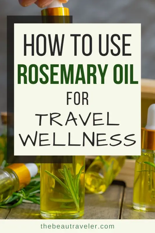 Rosemary Oil Benefits for Travelers: Wellness on the Go - The BeauTraveler