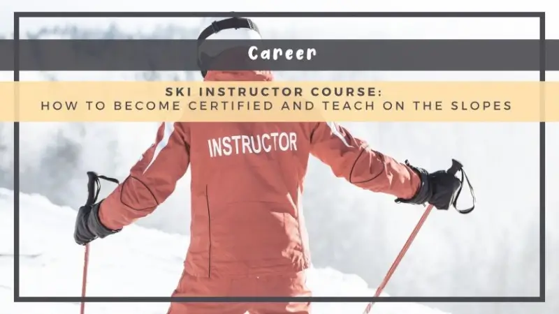 Ski Instructor Course: How to Become Certified and Teach on the Slopes