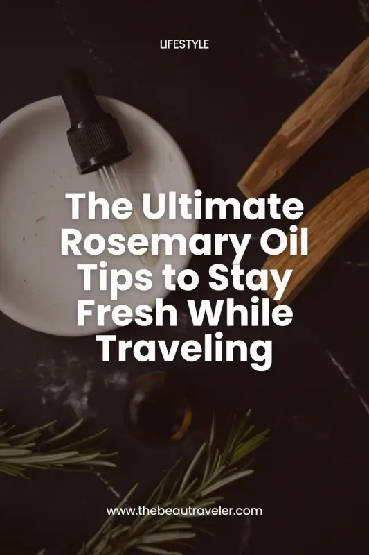 Rosemary Oil Benefits for Travelers: Wellness on the Go - The BeauTraveler