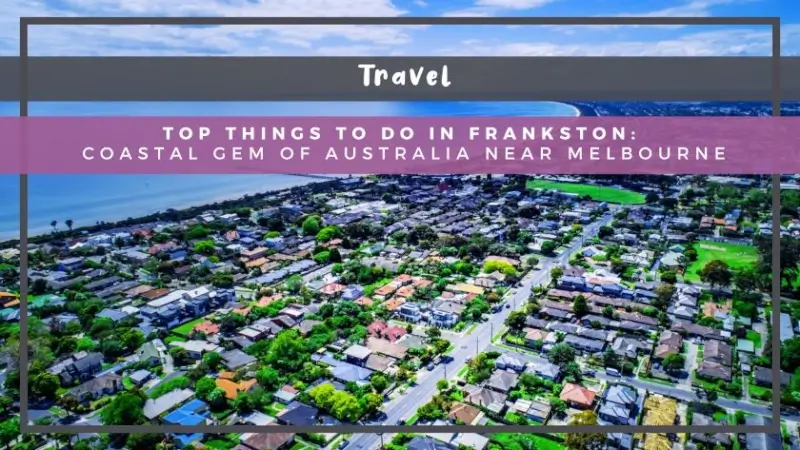 Top Things to Do in Frankston: Coastal Gem of Australia Near Melbourne