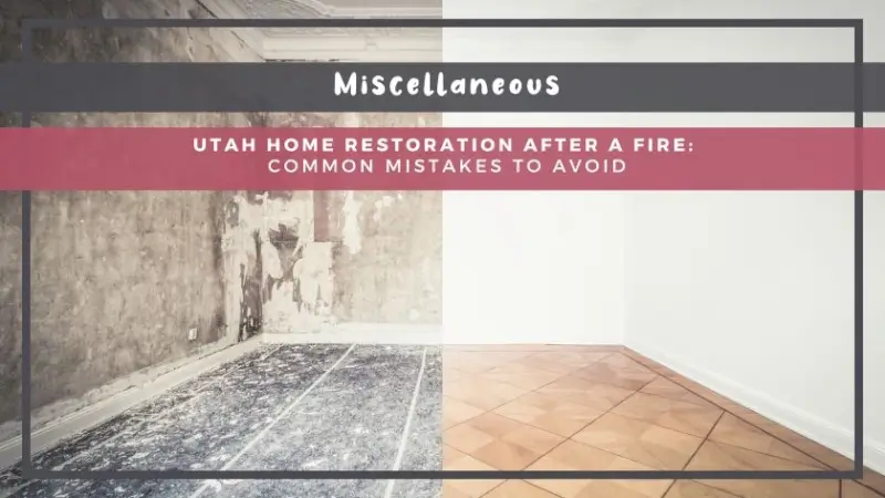 Utah Home Restoration After a Fire: Common Mistakes to Avoid
