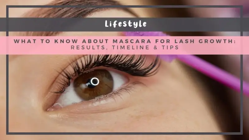 What to Know About Mascara for Lash Growth: Results, Timeline & Tips