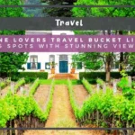 Wine Lovers Travel Bucket List: 5 Spots with Stunning Views