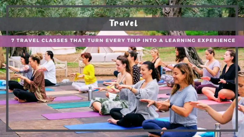 4 Travel Classes That Turn Every Trip Into a Learning Experience - The BeauTraveler
