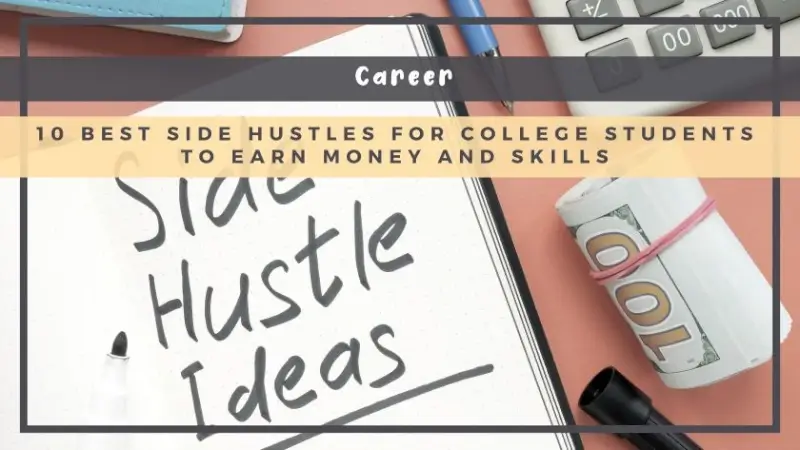 10 Best Side Hustles for College Students to Earn Money and Skills