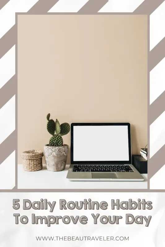 5 Simple Tips for Changing Routines to Boost Your Daily Life - The BeauTraveler