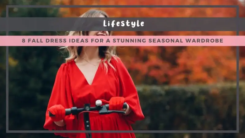 8 Fall Dress Ideas for a Stunning Seasonal Wardrobe