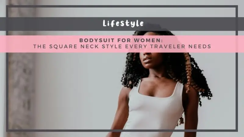 Bodysuit for Women: The Square Neck Style Every Traveler Needs