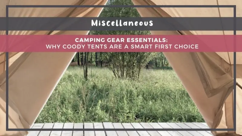 Camping Gear Essentials: Why Coody Tents Are a Smart First Choice