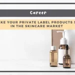 How to Make Your Private Label Products Stand Out in the Skincare Market