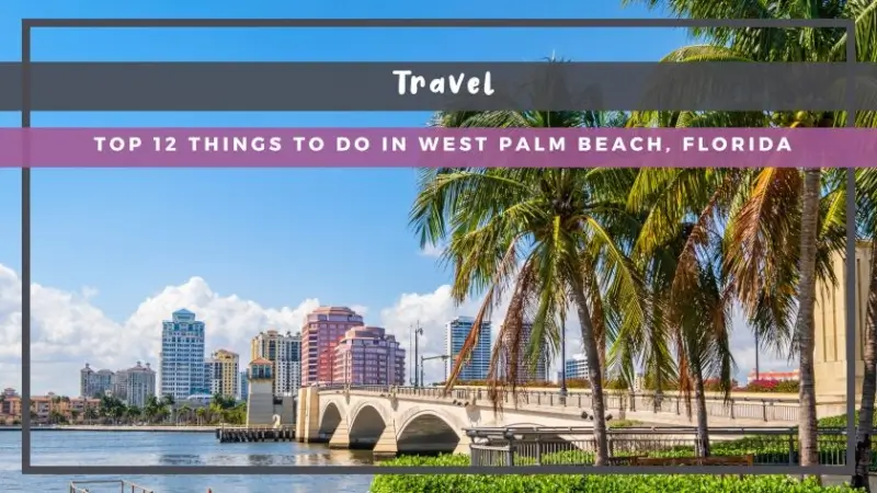 Top 12 Things to Do in West Palm Beach, Florida