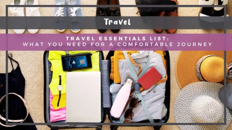 Travel Essentials List: What You Need for a Comfortable Journey