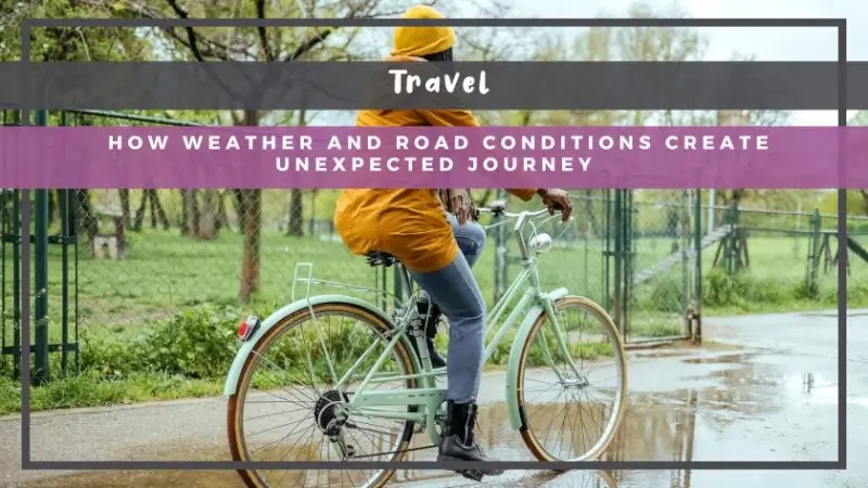 How Weather and Road Conditions Create Unexpected Journey