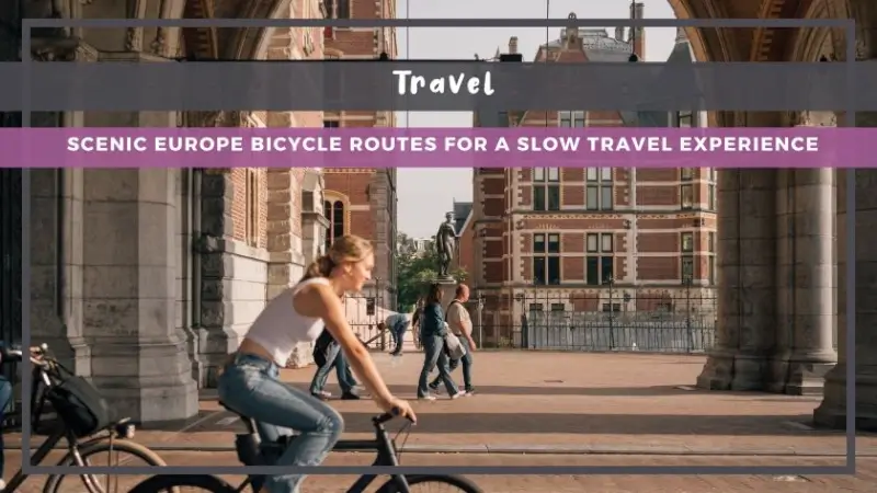 Scenic Europe Bicycle Routes for a Slow Travel Experience