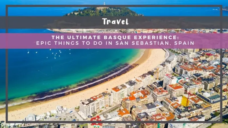 The Ultimate Basque Experience: Epic Things to Do in San Sebastian, Spain