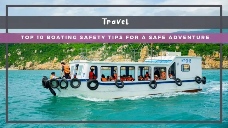 Top 10 Boating Safety Tips for a Safe Adventure
