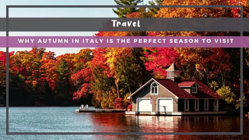 Why Autumn in Italy Is the Perfect Season to Visit