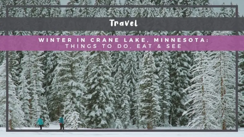 Winter in Crane Lake, Minnesota: Things to Do, Eat & See