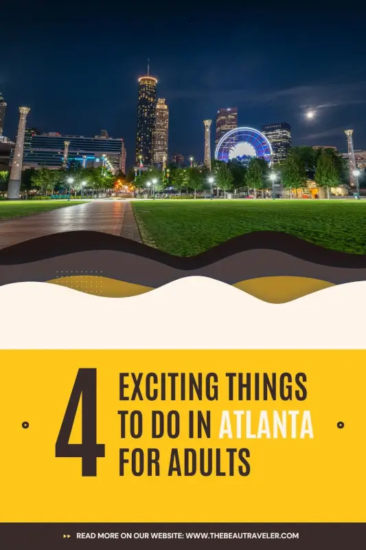 Top 4 Atlanta Activities for Adults: Fun & Worthwhile Picks - The BeauTraveler