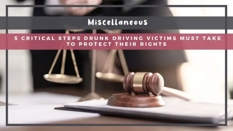 5 Critical Steps Drunk Driver Victims Must Take to Protect Their Rights