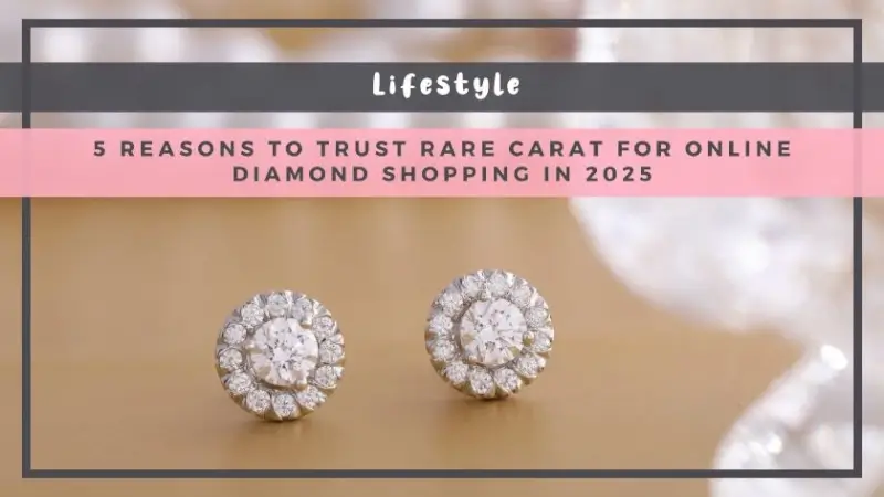 5 Reasons to Trust Rare Carat for Online Diamond Shopping in 2025