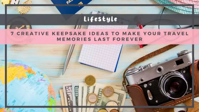 7 Creative Keepsake Ideas to Make Your Travel Memories Last Forever
