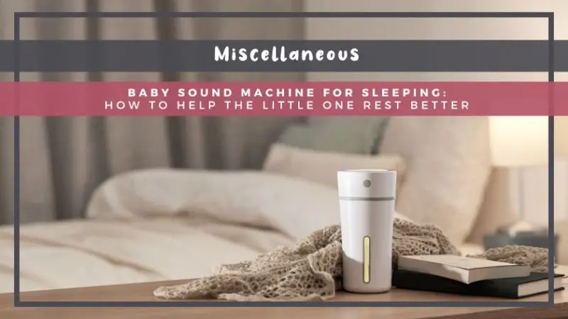 Baby Sound Machine for Sleeping: How to Help the Little One Rest Better