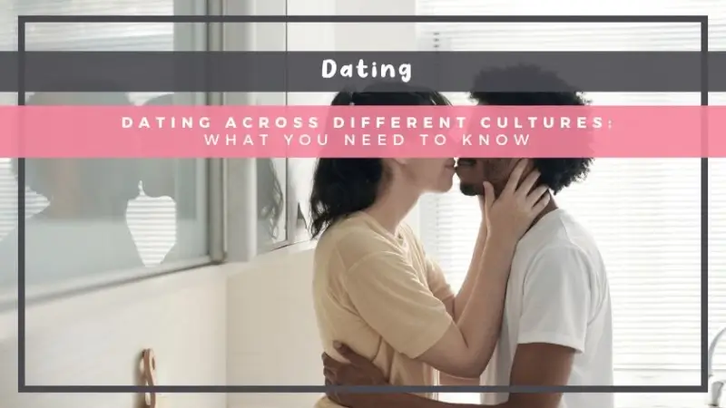 Dating Across Different Cultures: What You Need to Know