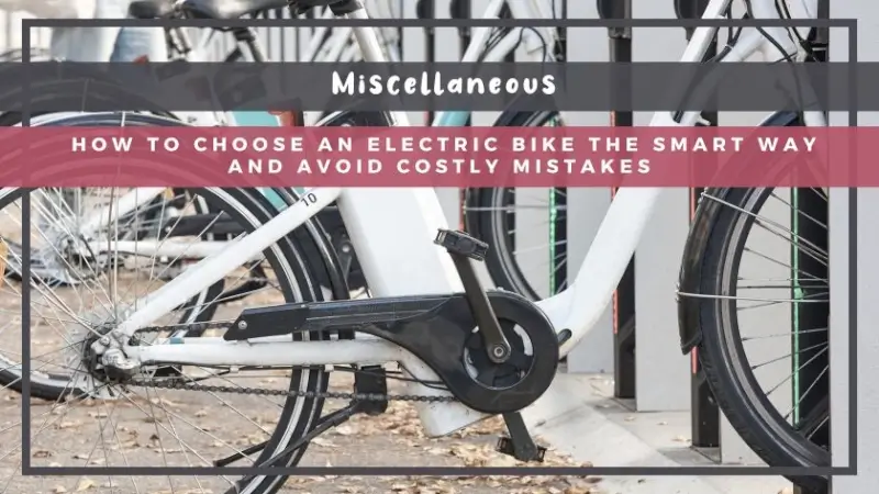 How to Choose an Electric Bike the Smart Way and Avoid Costly Mistakes