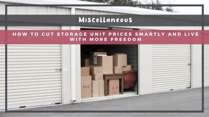 How to Cut Storage Unit Prices Smartly and Live with More Freedom