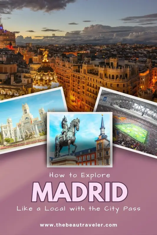 How to Maximize Every Moment of Your Trip to Madrid with the City Pass - The BeauTraveler