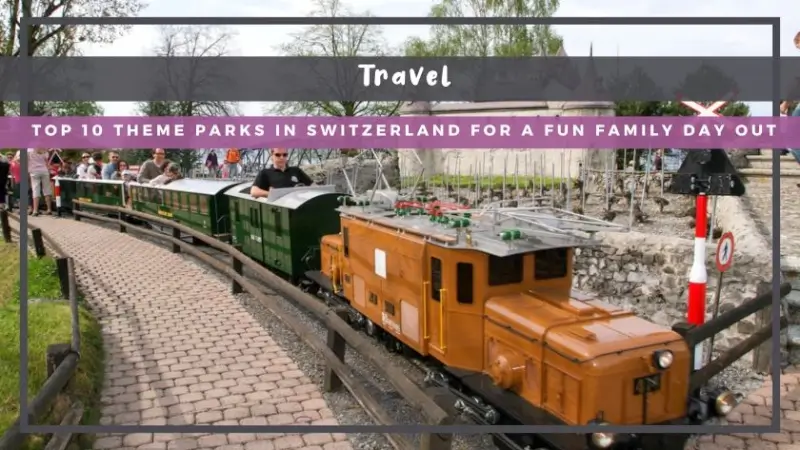 Top 10 Theme Parks in Switzerland for a Fun Family Day Out