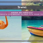Aruba or Jamaica? Discover Which Caribbean Island Fits Your Travel Style