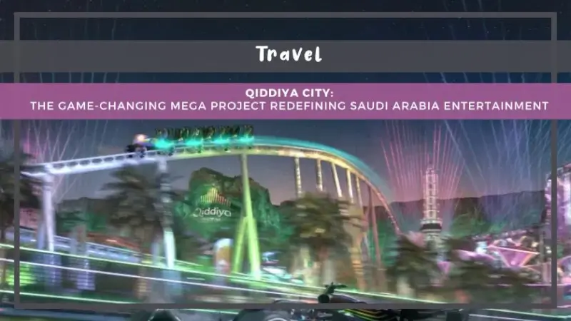 Qiddiya City: The Game-Changing Mega Project Redefining Saudi Arabia Entertainment